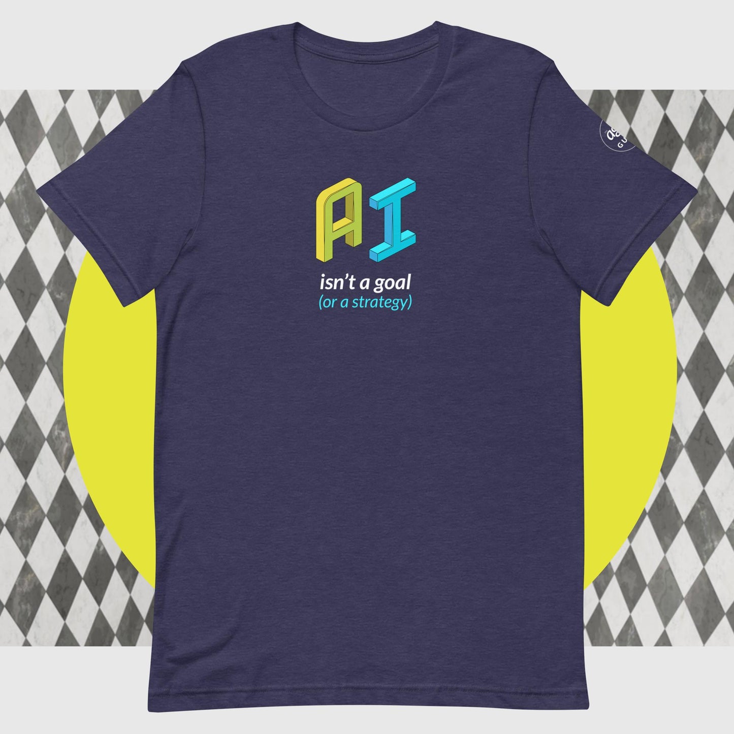 AI Isn't a Goal (or a Strategy) T-shirt
