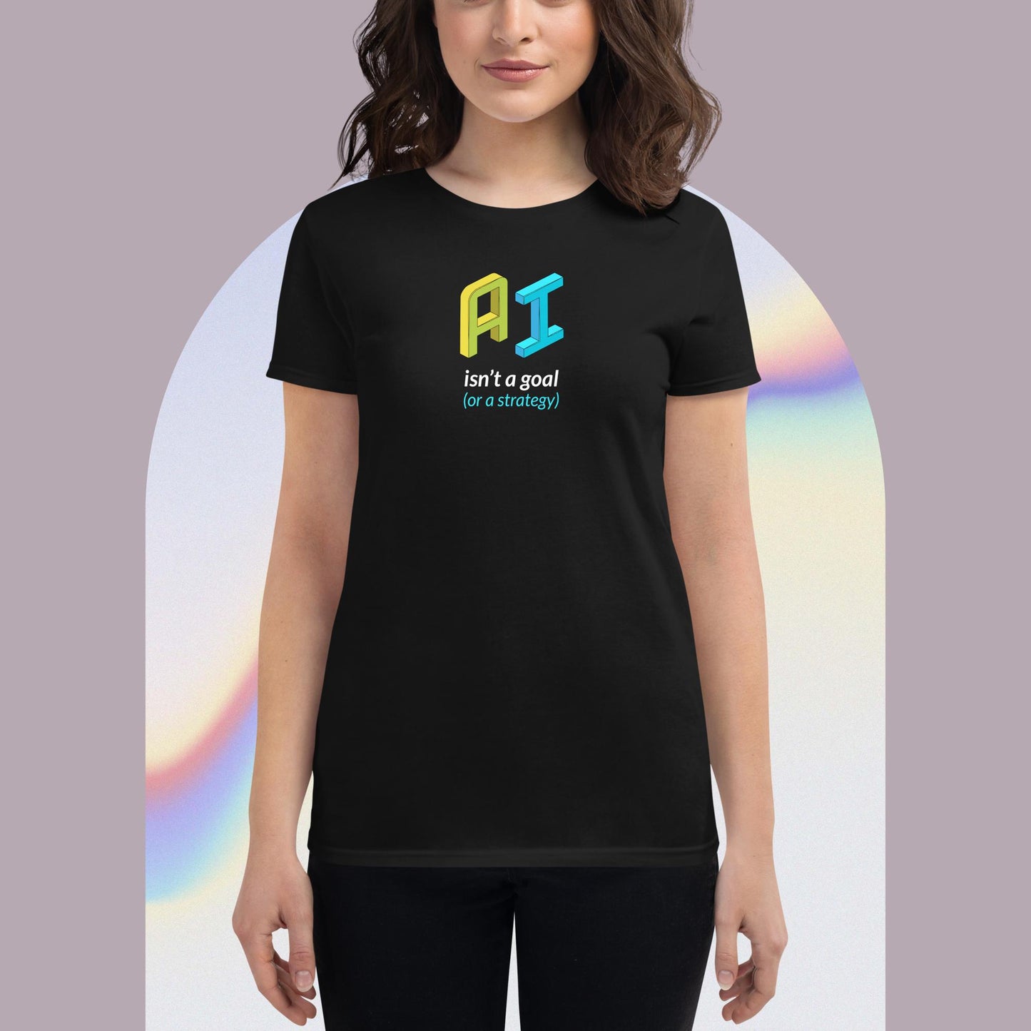 AI Isn't a Goal (or a Strategy) Women's t-shirt